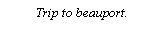 Text Box: Trip to beauport.
