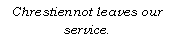 Text Box: Chrestiennot leaves our service.