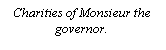 Text Box: Charities of Monsieur the governor.