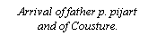Text Box: Arrival of father p. pijart and of Cousture.